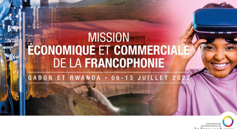2ème mission économique et commerciale de la francophonie: le Gabon et le Rwanda accueillent l’évènement